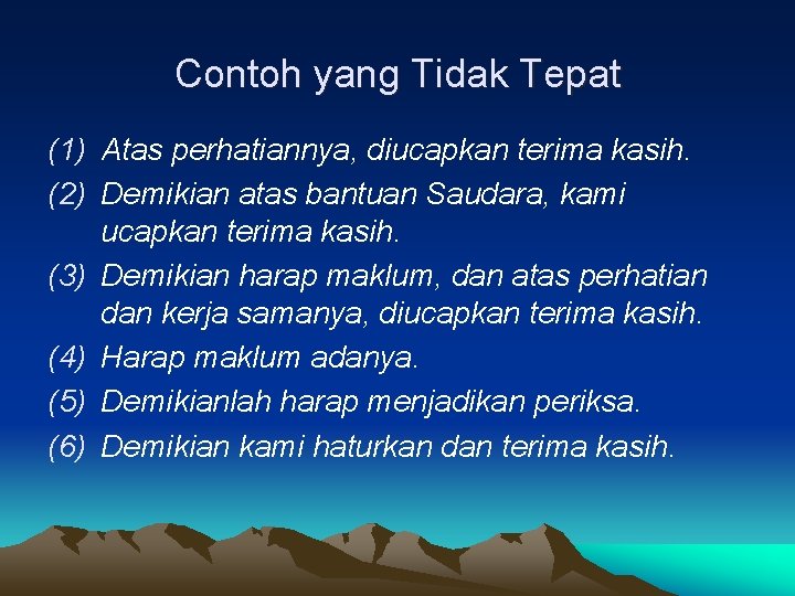 Contoh yang Tidak Tepat (1) Atas perhatiannya, diucapkan terima kasih. (2) Demikian atas bantuan Contoh yang Tidak Tepat (1) Atas perhatiannya, diucapkan terima kasih. (2) Demikian atas bantuan
