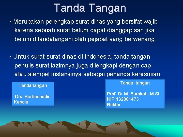 Tanda Tangan • Merupakan pelengkap surat dinas yang bersifat wajib karena sebuah surat belum Tanda Tangan • Merupakan pelengkap surat dinas yang bersifat wajib karena sebuah surat belum