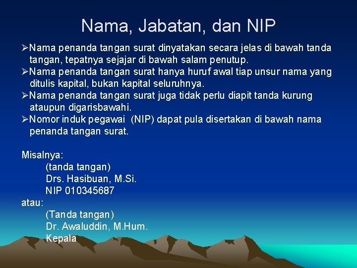 Nama, Jabatan, dan NIP ØNama penanda tangan surat dinyatakan secara jelas di bawah tanda