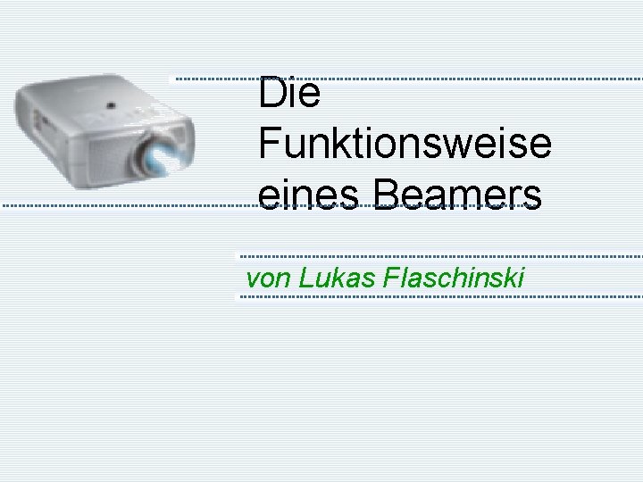 Die Funktionsweise eines Beamers von Lukas Flaschinski 