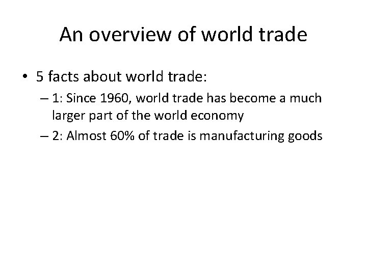 An overview of world trade • 5 facts about world trade: – 1: Since