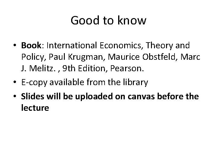 Good to know • Book: International Economics, Theory and Policy, Paul Krugman, Maurice Obstfeld,