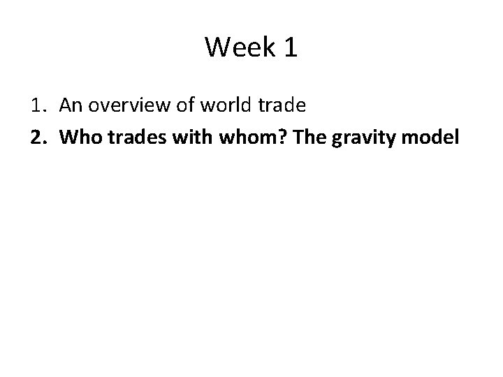 Week 1 1. An overview of world trade 2. Who trades with whom? The