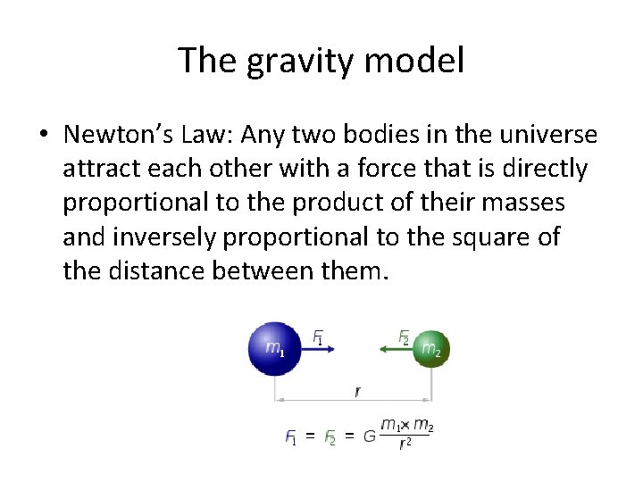 The gravity model • Newton’s Law: Any two bodies in the universe attract each