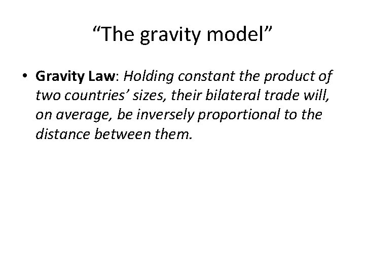 “The gravity model” • Gravity Law: Holding constant the product of two countries’ sizes,