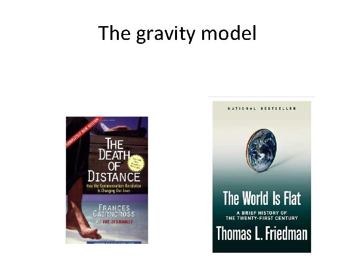 The gravity model • Has globalization brought the death of distance? 