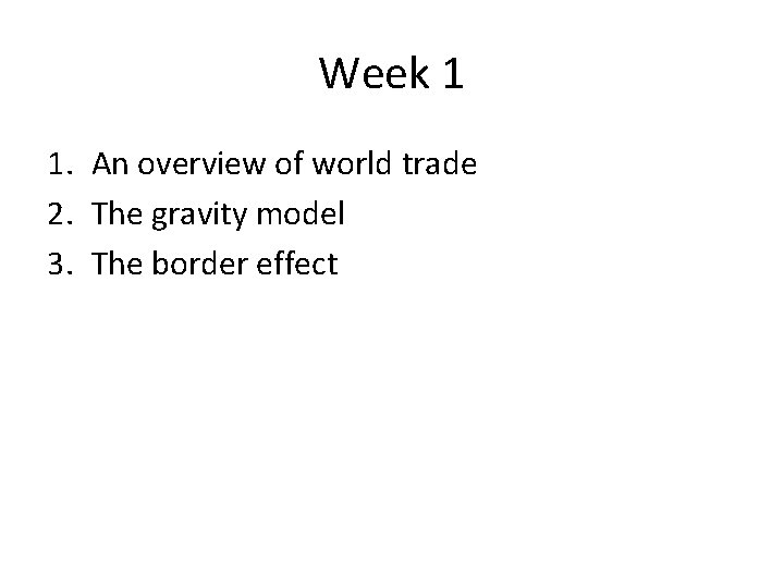 Week 1 1. An overview of world trade 2. The gravity model 3. The