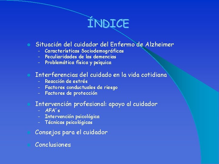 ÍNDICE l Situación del cuidador del Enfermo de Alzheimer – – – l Interferencias