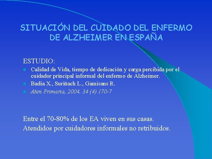 SITUACIÓN DEL CUIDADO DEL ENFERMO DE ALZHEIMER EN ESPAÑA ESTUDIO: Calidad de Vida, tiempo