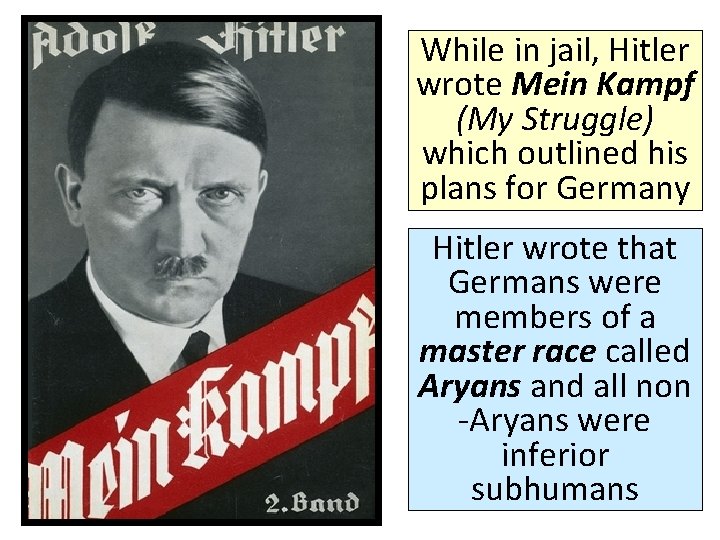 While in jail, Hitler wrote Mein Kampf (My Struggle) which outlined his plans for