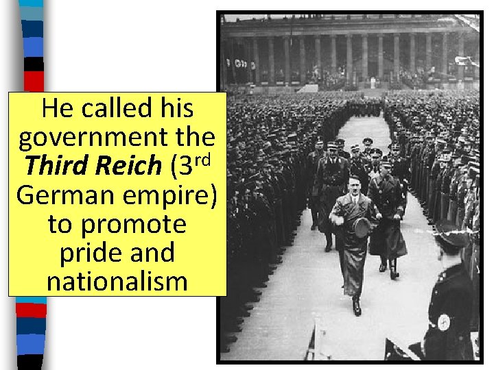 He called his government the Third Reich (3 rd German empire) to promote pride