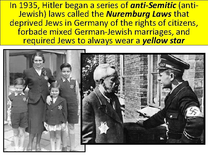 In 1935, Hitler began a series of anti-Semitic (anti. Jewish) laws called the Nuremburg
