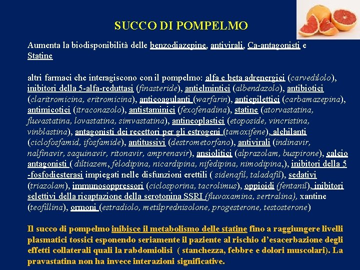 SUCCO DI POMPELMO Aumenta la biodisponibilità delle benzodiazepine, antivirali, Ca-antagonisti e Statine altri farmaci