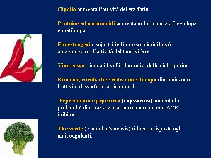 Cipolla aumenta l’attività del warfarin Proteine ed aminoacidi aumentano la risposta a Levodopa e