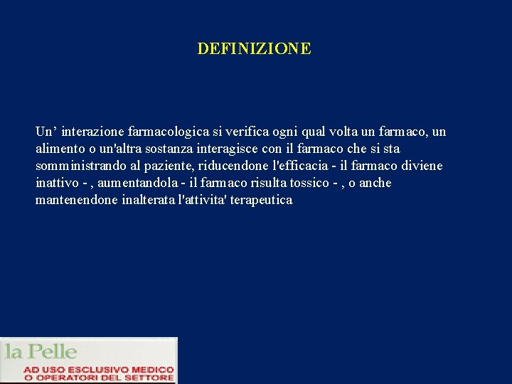 DEFINIZIONE Un’ interazione farmacologica si verifica ogni qual volta un farmaco, un alimento o