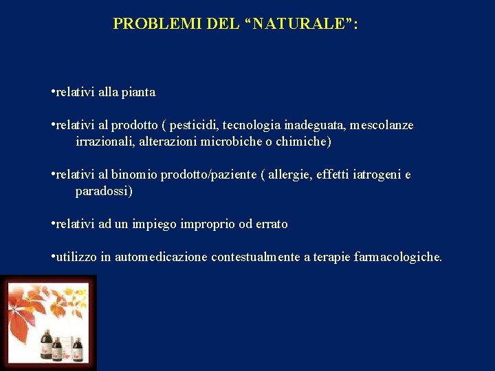PROBLEMI DEL “NATURALE”: • relativi alla pianta • relativi al prodotto ( pesticidi, tecnologia