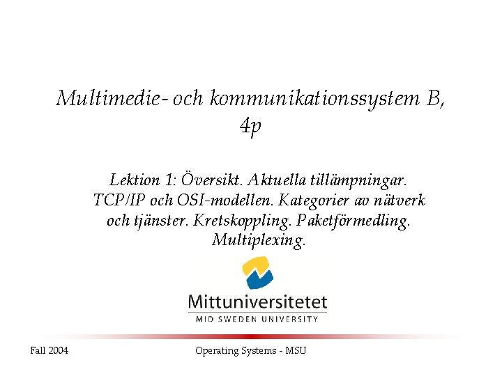 Multimedie- och kommunikationssystem B, 4 p Lektion 1: Översikt. Aktuella tillämpningar. TCP/IP och OSI-modellen.