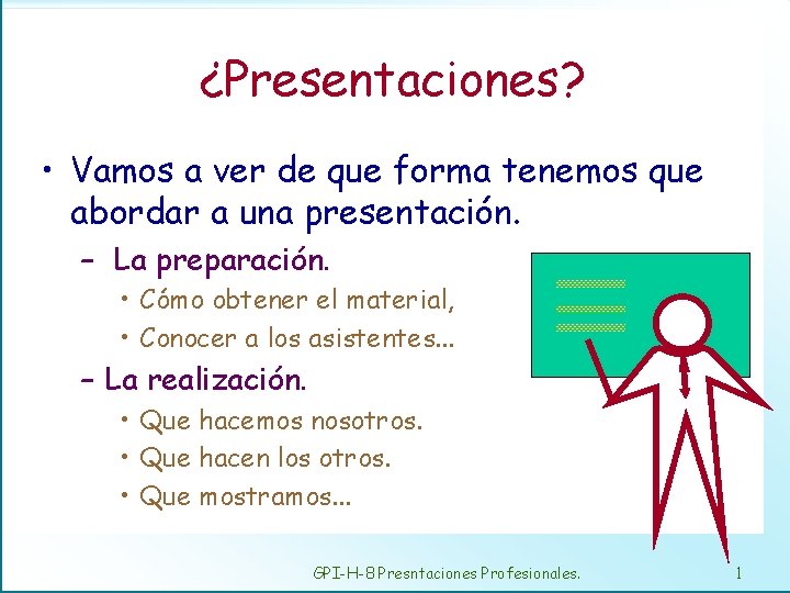 ¿Presentaciones? • Vamos a ver de que forma tenemos que abordar a una presentación.