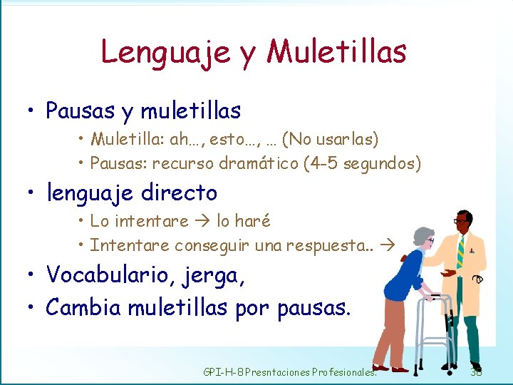 Lenguaje y Muletillas • Pausas y muletillas • Muletilla: ah…, esto…, … (No usarlas)