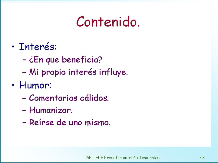 Contenido. • Interés: – ¿En que beneficia? – Mi propio interés influye. • Humor: