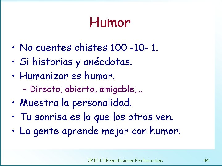 Humor • No cuentes chistes 100 -10 - 1. • Si historias y anécdotas.