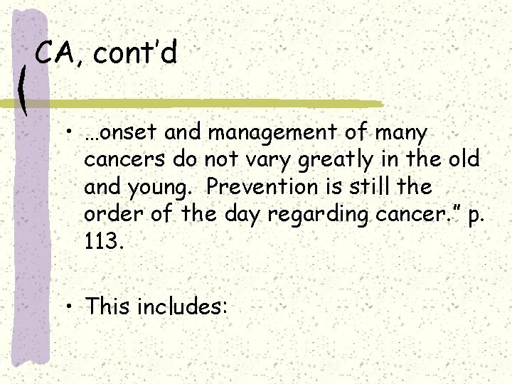 CA, cont’d • …onset and management of many cancers do not vary greatly in