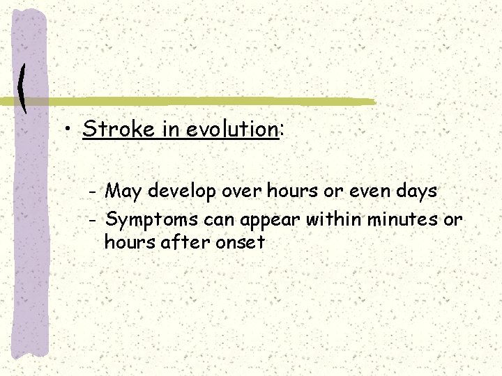  • Stroke in evolution: May develop over hours or even days – Symptoms