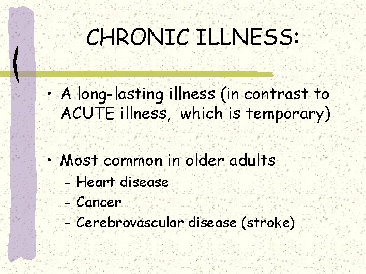 CHRONIC ILLNESS: • A long-lasting illness (in contrast to ACUTE illness, which is temporary)