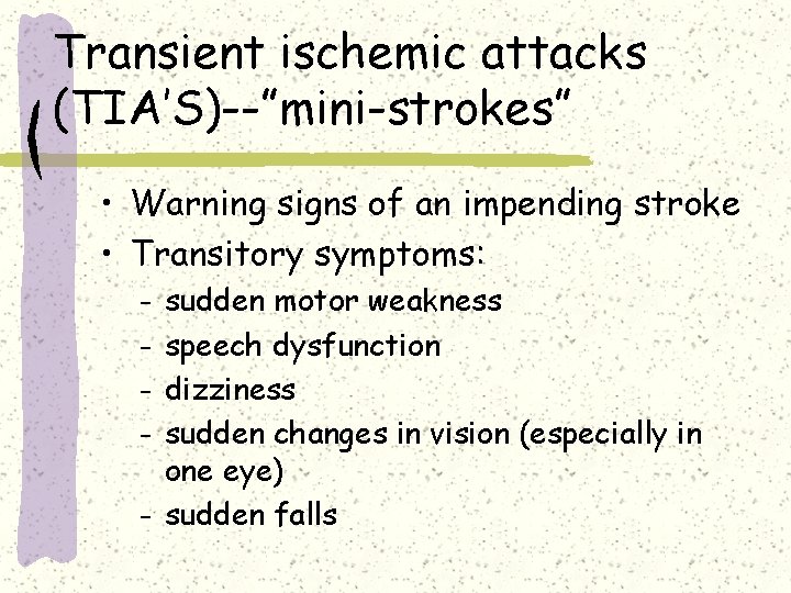 Transient ischemic attacks (TIA’S)--”mini-strokes” • Warning signs of an impending stroke • Transitory symptoms: