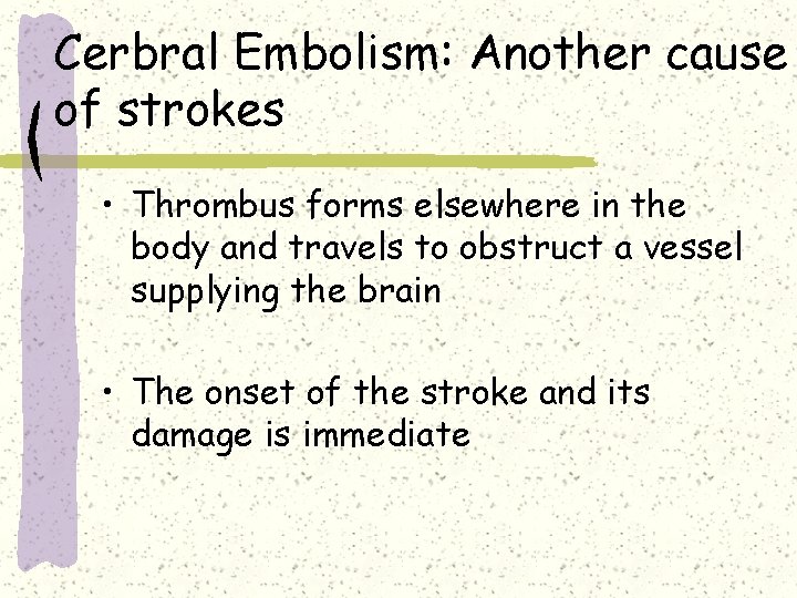 Cerbral Embolism: Another cause of strokes • Thrombus forms elsewhere in the body and