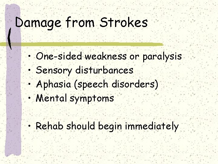 Damage from Strokes • • One-sided weakness or paralysis Sensory disturbances Aphasia (speech disorders)