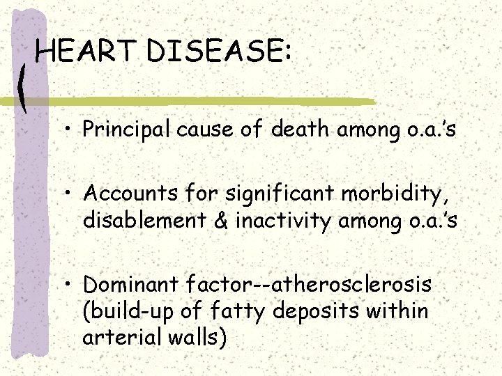 HEART DISEASE: • Principal cause of death among o. a. ’s • Accounts for