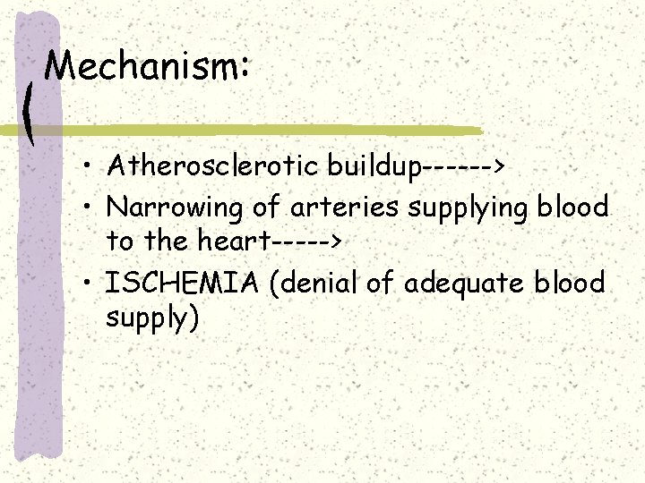 Mechanism: • Atherosclerotic buildup------> • Narrowing of arteries supplying blood to the heart-----> •