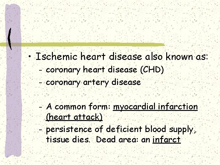  • Ischemic heart disease also known as: coronary heart disease (CHD) – coronary