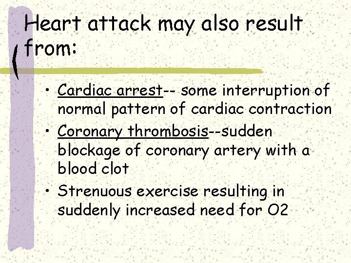 Heart attack may also result from: • Cardiac arrest-- some interruption of normal pattern