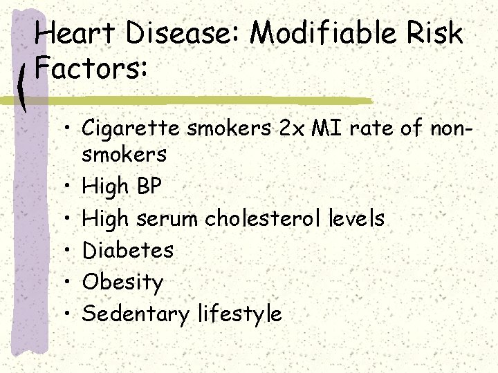 Heart Disease: Modifiable Risk Factors: • Cigarette smokers 2 x MI rate of nonsmokers