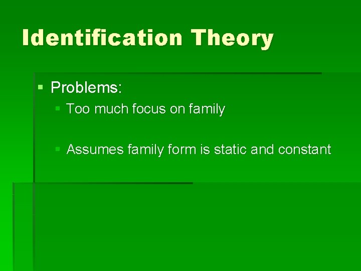 Identification Theory § Problems: § Too much focus on family § Assumes family form