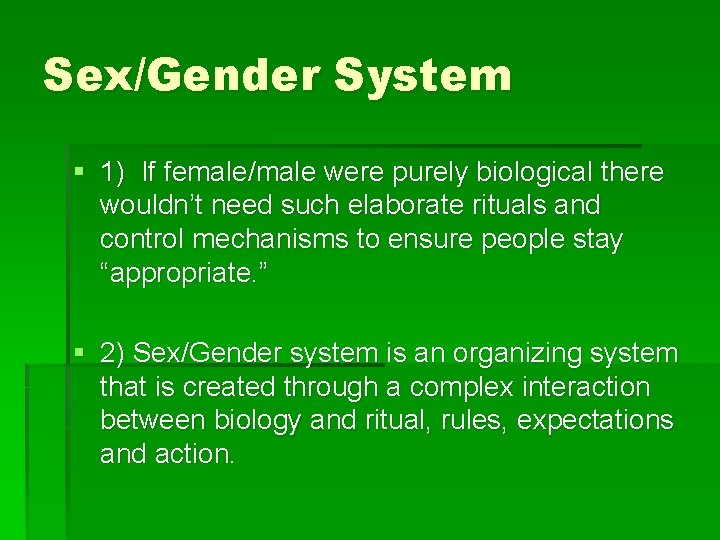 Sex/Gender System § 1) If female/male were purely biological there wouldn’t need such elaborate