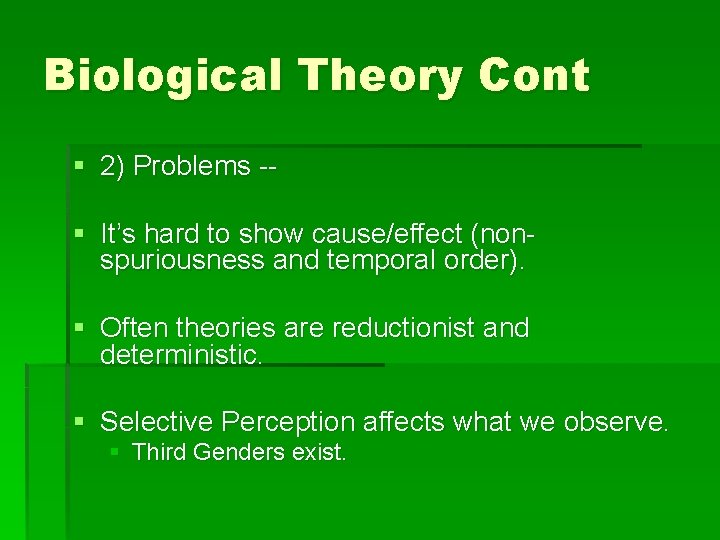 Biological Theory Cont § 2) Problems -§ It’s hard to show cause/effect (nonspuriousness and