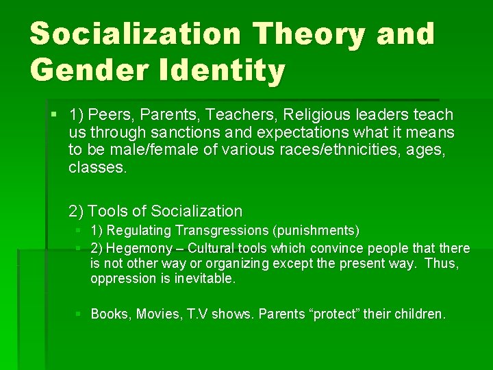 Socialization Theory and Gender Identity § 1) Peers, Parents, Teachers, Religious leaders teach us