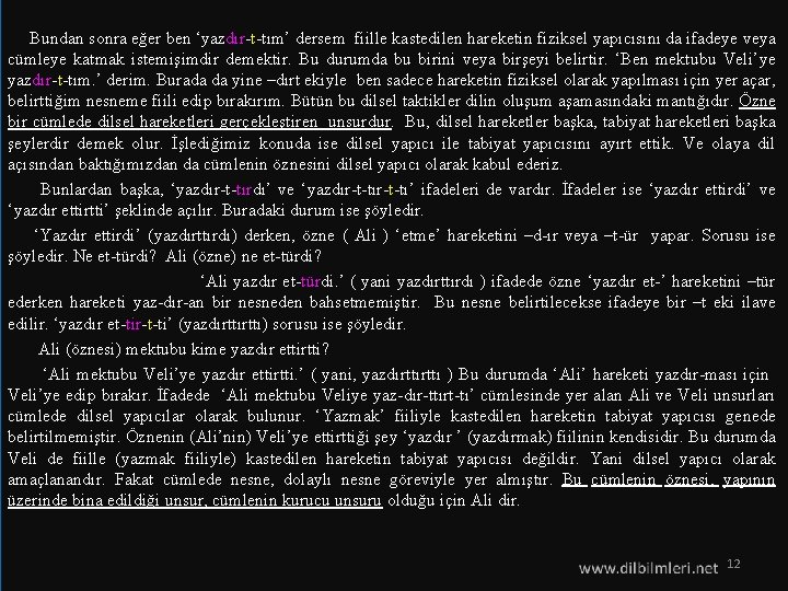  Bundan sonra eğer ben ‘yazdır-t-tım’ dersem fiille kastedilen hareketin fiziksel yapıcısını da ifadeye