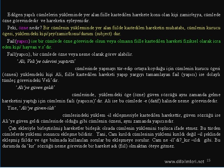 Edilgen yapılı cümlelerin yükleminde yer alan fiille kastedilen harekete konu olan kişi zamir/eşya, cümlede