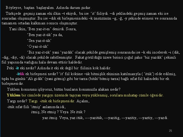  Böyleyse, baştan başlayalım. Aslında durum şudur. Türkçede geçmiş zaman eki ilkin –t ekiydi,