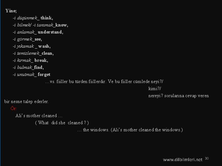 Yine; -i düşünmek_ think, -i bilmek/ -i tanımak_know, -i anlamak_ understand, -i görmek_see, -i