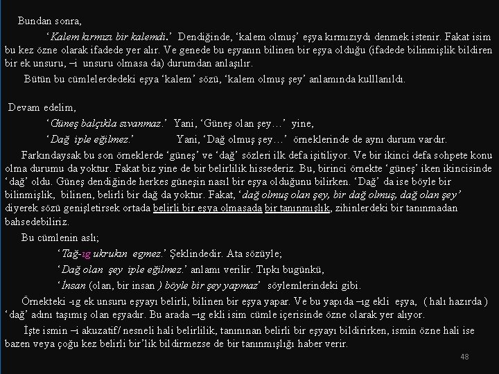 Bundan sonra, ‘Kalem kırmızı bir kalemdi. ’ Dendiğinde, ‘kalem olmuş’ eşya kırmızıydı denmek istenir.