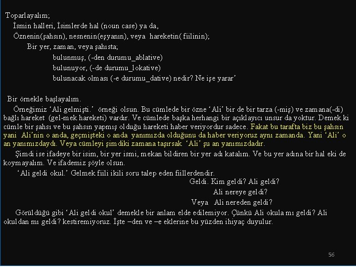  Toparlayalım; İsmin halleri, İsimlerde hal (noun case) ya da, Öznenin(şahsın), nesnenin(eşyanın), veya hareketin(