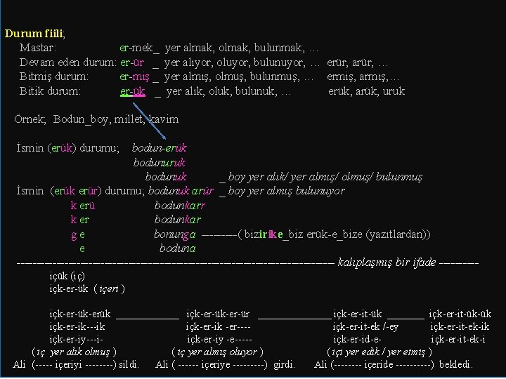 Durum fiili; Mastar: er-mek_ yer almak, olmak, bulunmak, … Devam eden durum: er-ür _