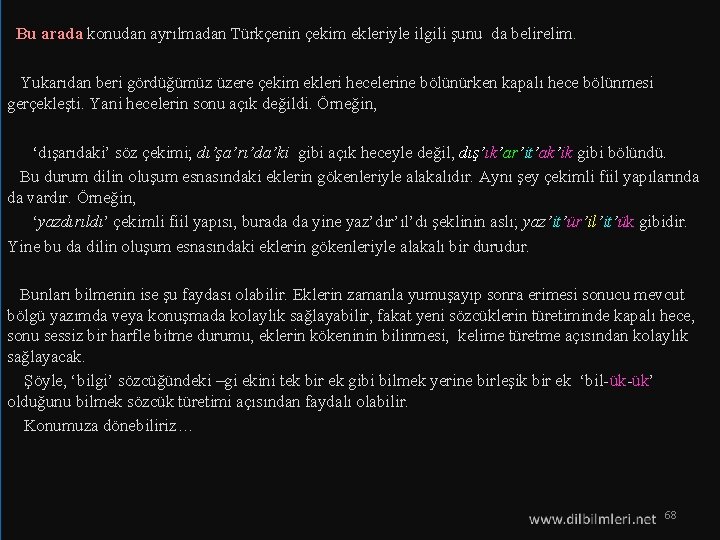 Bu arada konudan ayrılmadan Türkçenin çekim ekleriyle ilgili şunu da belirelim. Yukarıdan beri gördüğümüz