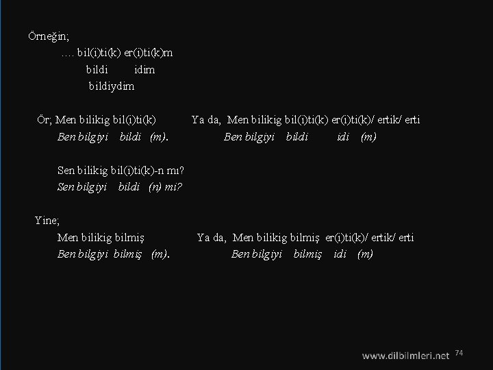  Örneğin; …. bil(i)ti(k) er(i)ti(k)m bildi idim bildiydim Ör; Men bilikig bil(i)ti(k) Ya da,