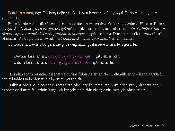  Bundan sonra, eğer Türkçeyi öğrenmek isteyen biriyseniz 21. yüzyıl Türkçesi için şöyle yaparsınız.